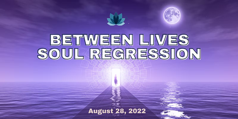 Between Lives Soul Regression - August 2022